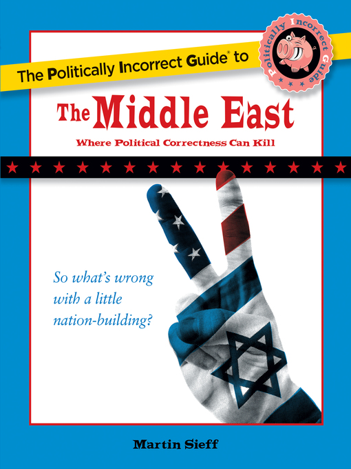 Title details for The Politically Incorrect Guide to the Middle East by Martin Sieff - Available